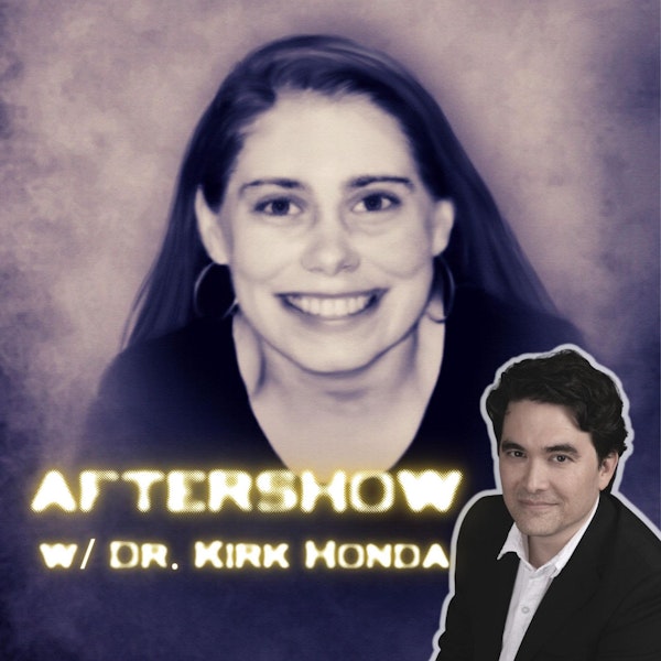 AFTERSHOW | The Girl Who Melted w/ Dr. Kirk Honda