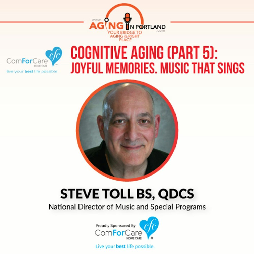 5/27/17: Steve Toll, BS, QDCS with ComForCare Health Care Holdings | Cognitive Aging (Part 5): Joyful Memories, Music that Sings