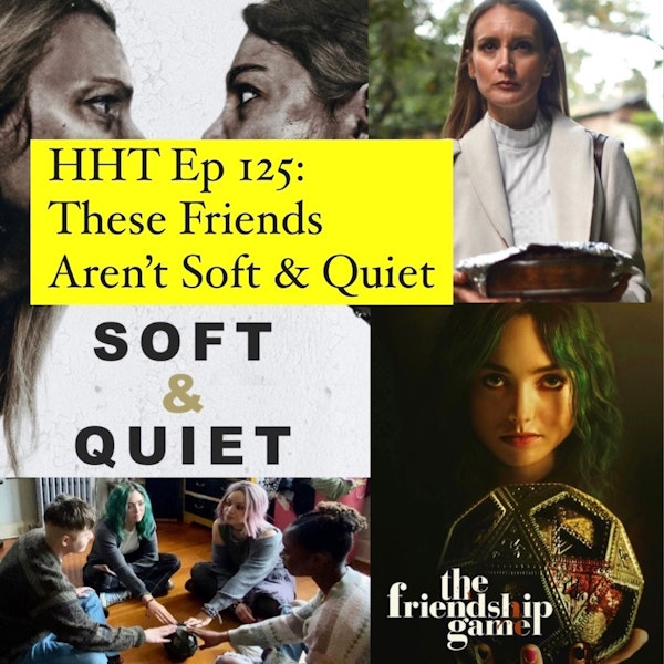Ep 125: These Friends Aren't Soft & Quiet
