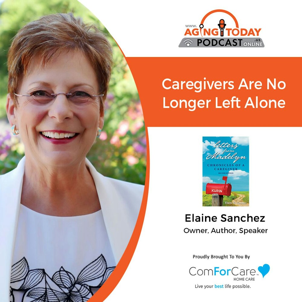 9/6/21: Elaine Sanchez of Caregiverhelp.com | CAREGIVERS ARE NOT ALONE | Aging Today with Mark Turnbull from ComForCare Portland