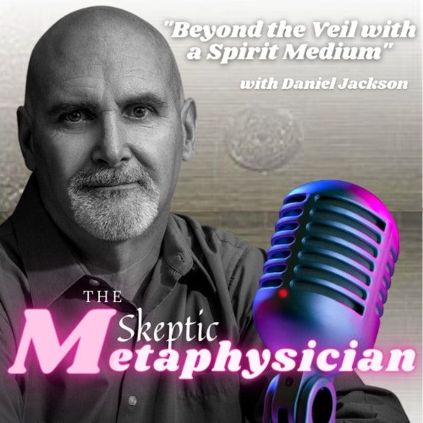 Beyond the Veil with a Spirit Medium | Spirit Medium Daniel Jackson