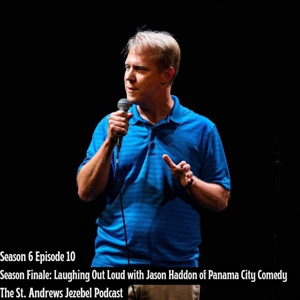 Season Finale: Laughing Out Loud with Jason Haddon of Panama City Comedy