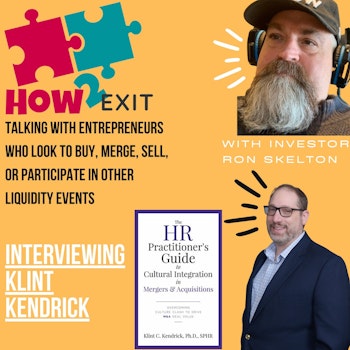 How2Exit Episode 19 Klint Kendrick - chair of the HR M&A Roundtable and the author of two books.