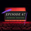 Ep. 47: Haunted Theaters