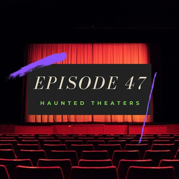 Ep. 47: Haunted Theaters