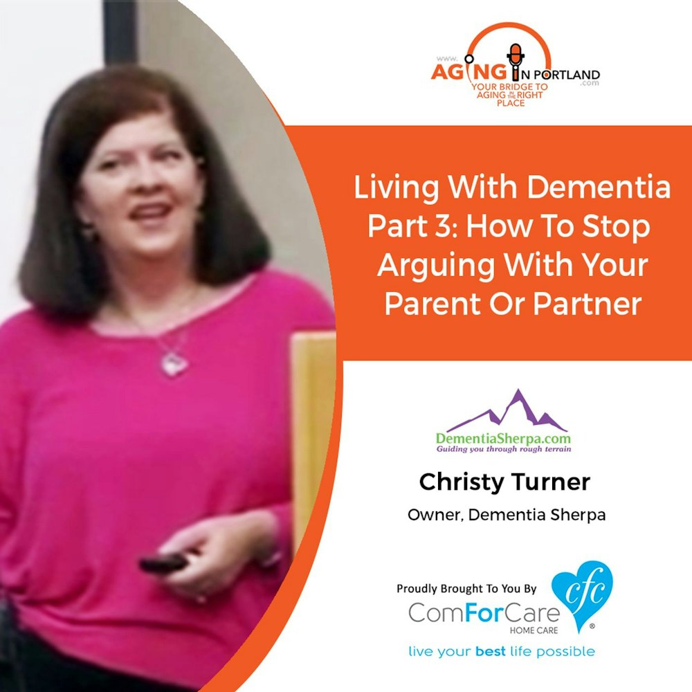 12/12/17: Christy Turner from Dementia Sherpa | Living W/ Dementia Part 3: How To Stop Arguing with Your Parent or Partner