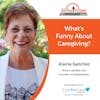 3/21/22: Elaine Sanchez with CaregiverHelp | What's Funny about Caregiving?
