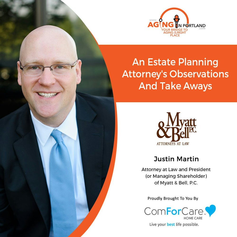 4/7/21: Justin Martin | ATTORNEY’S ESTATE PLANNING TIPS | Aging in Portland with Mark Turnbull from ComForCare Portland