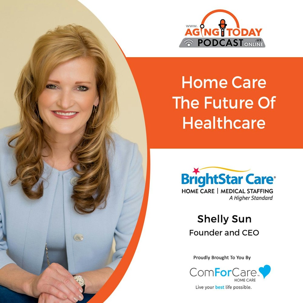 8/1/22: Shelly Sun with BrightStar Care | Home Care: The Future of Healthcare | Aging Today with Mark Turnbull from ComForCare Portland