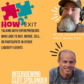 How2Exit Episode 56: Cliff Spolander - Serial Entrepreneur, CEO, Advisor and Author.