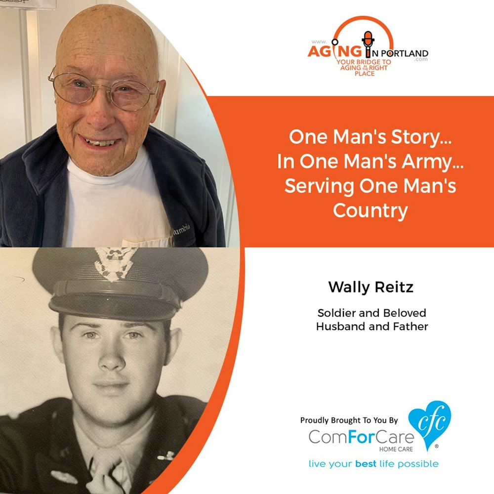 11/6/19: Wally Reitz | One Man's Story... Serving His Country in WWII | Aging in Portland with Mark Turnbull from ComForCare Portland