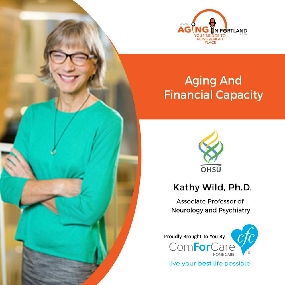 9/2/20: Kathy Wild, Ph.D. with Oregon Health & Science University | Aging and Financial Capacity | Aging in Portland with Mark Turnbull