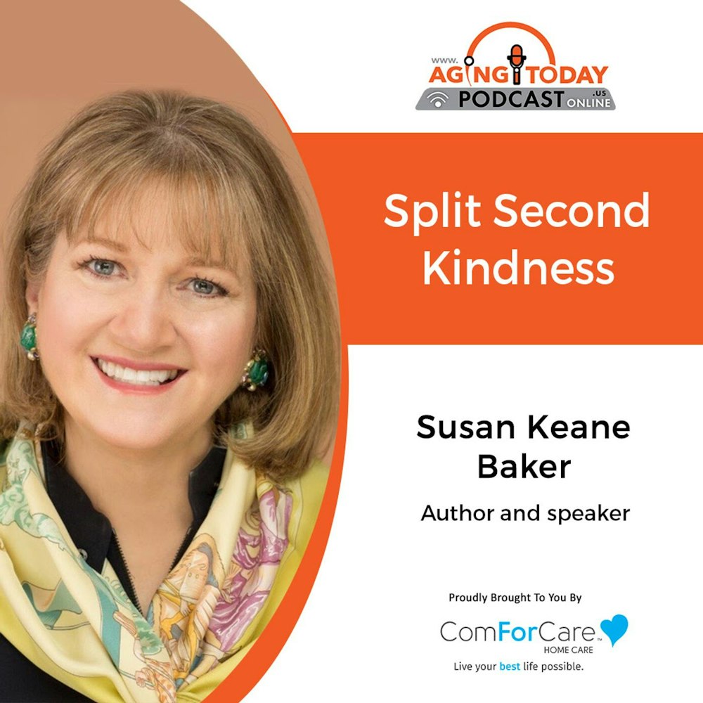 10/10/22: Susan Keane Baker | Split Second Kindness | Aging Today Podcast with Mark Turnbull from ComForCare Portland