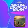 Living a More Meaningful and Aware Life