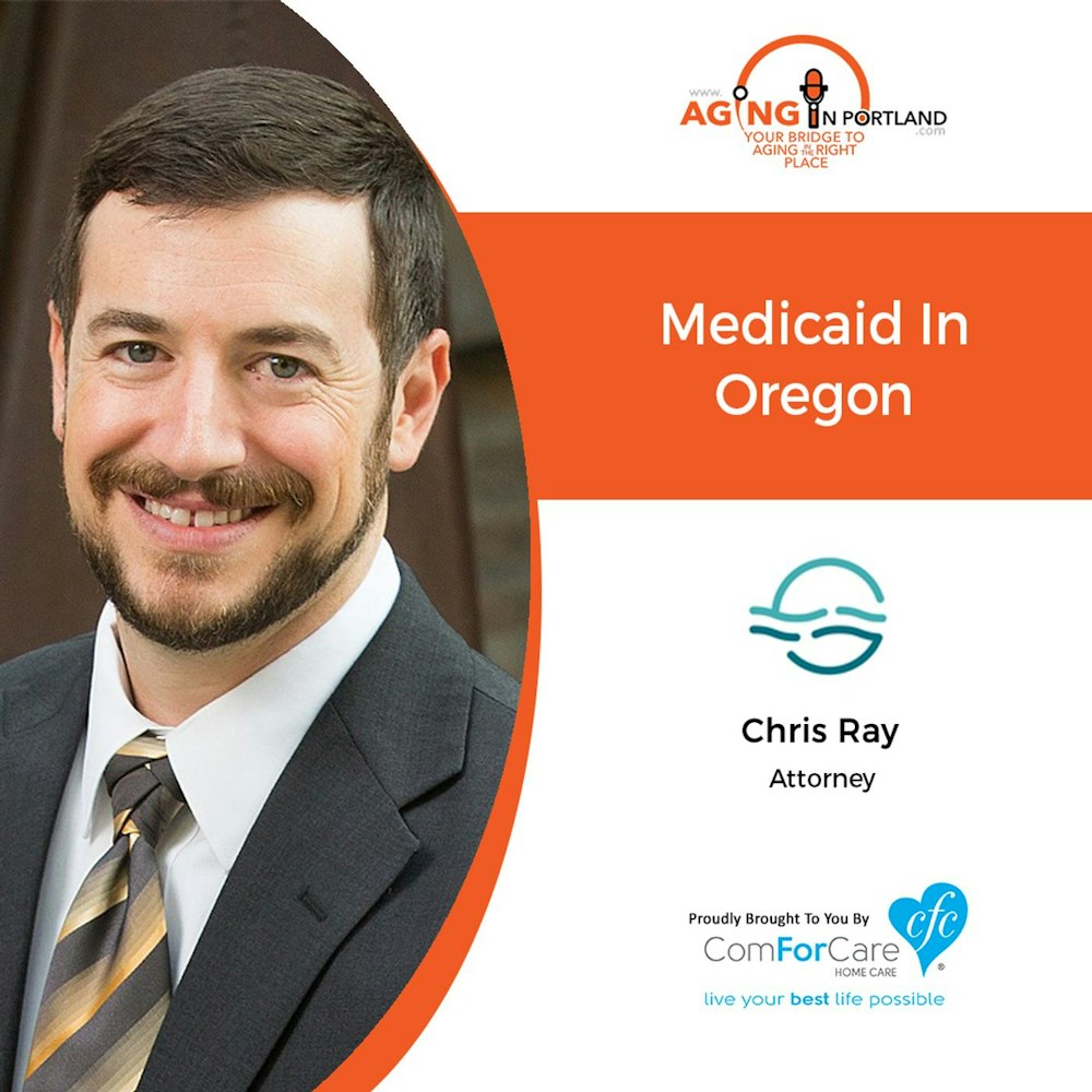 11/14/18: Chris Ray, with Fitzwater Law | Medicaid in Oregon | Aging in Portland with Mark Turnbull from ComForCare Portland