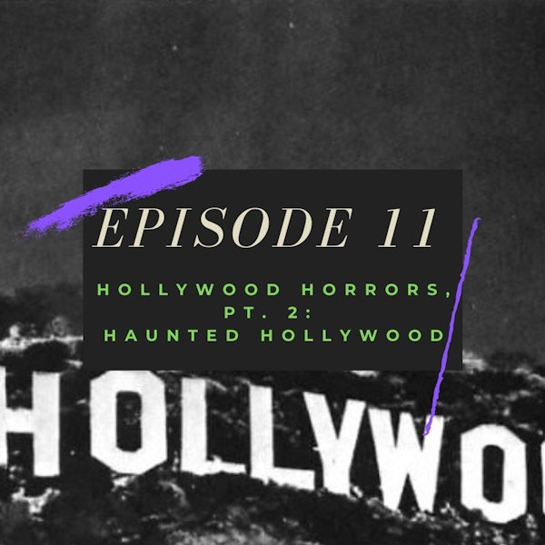 Ep. 11: Hollywood Horrors, Pt. 2 - Haunted Hollywood