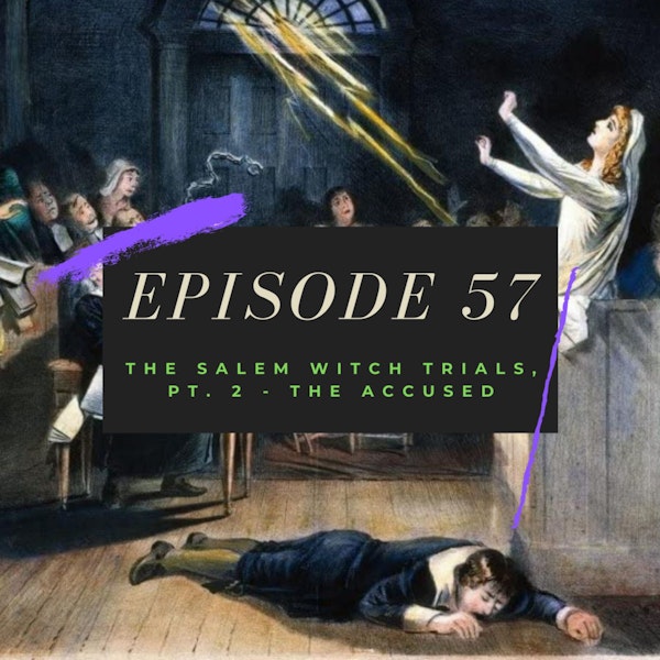 Ep. 57: The Salem Witch Trials, Pt. 2 - The Accused