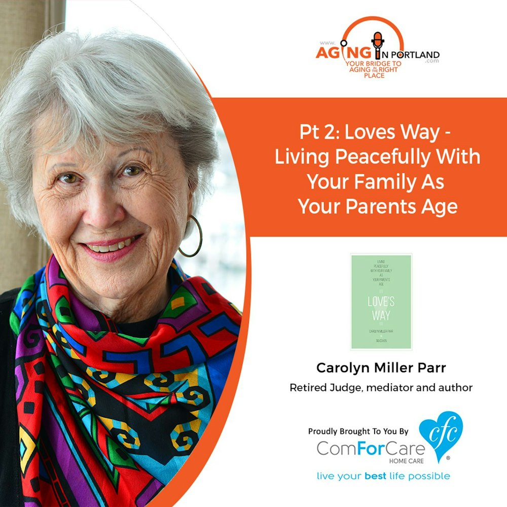 8/21/19: Carolyn Miller Parr of ToughConversations.net | Part 2: Loves Way: Living Peacefully with Your Family as Your Parents Age