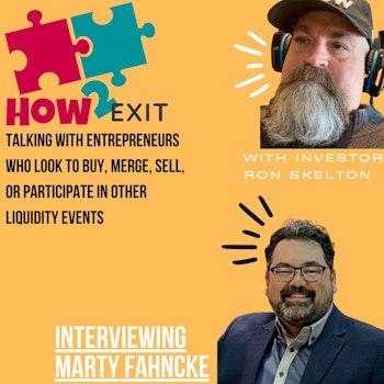 How2Exit Episode 20: Marty Fahncke - executed over $400 million in Mergers and Acquisitions.