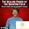 163: The Healing Power of the Quantum Field with Leela Quantum