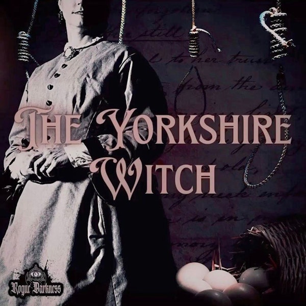 XXIX: The Infamous Yorkshire Witch - Mary Bateman