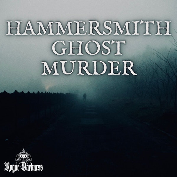 LIII: The Hammersmith Ghost Murder