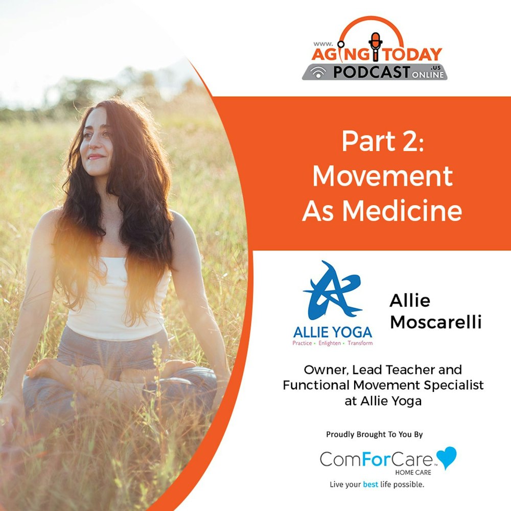 12/05/22: Allie Moscarelli with Allie Yoga, LLC| Part 2: Movement as Medicine | Aging Today Podcast with Mark Turnbull from ComForCare Portl