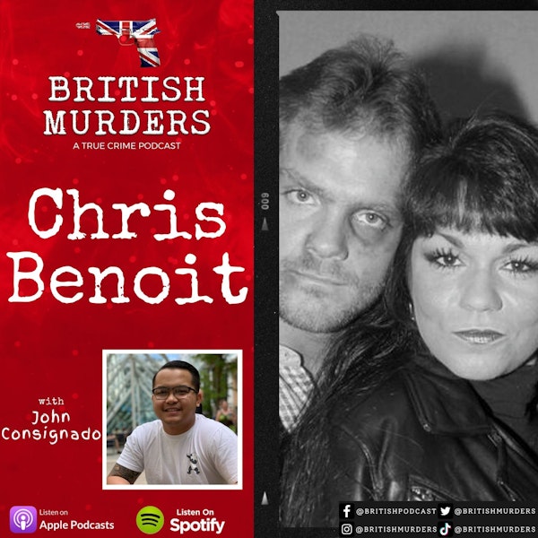 The Chris Benoit Double-Murder Suicide | Bonus Episode feat. John Consignado & Ben Davies