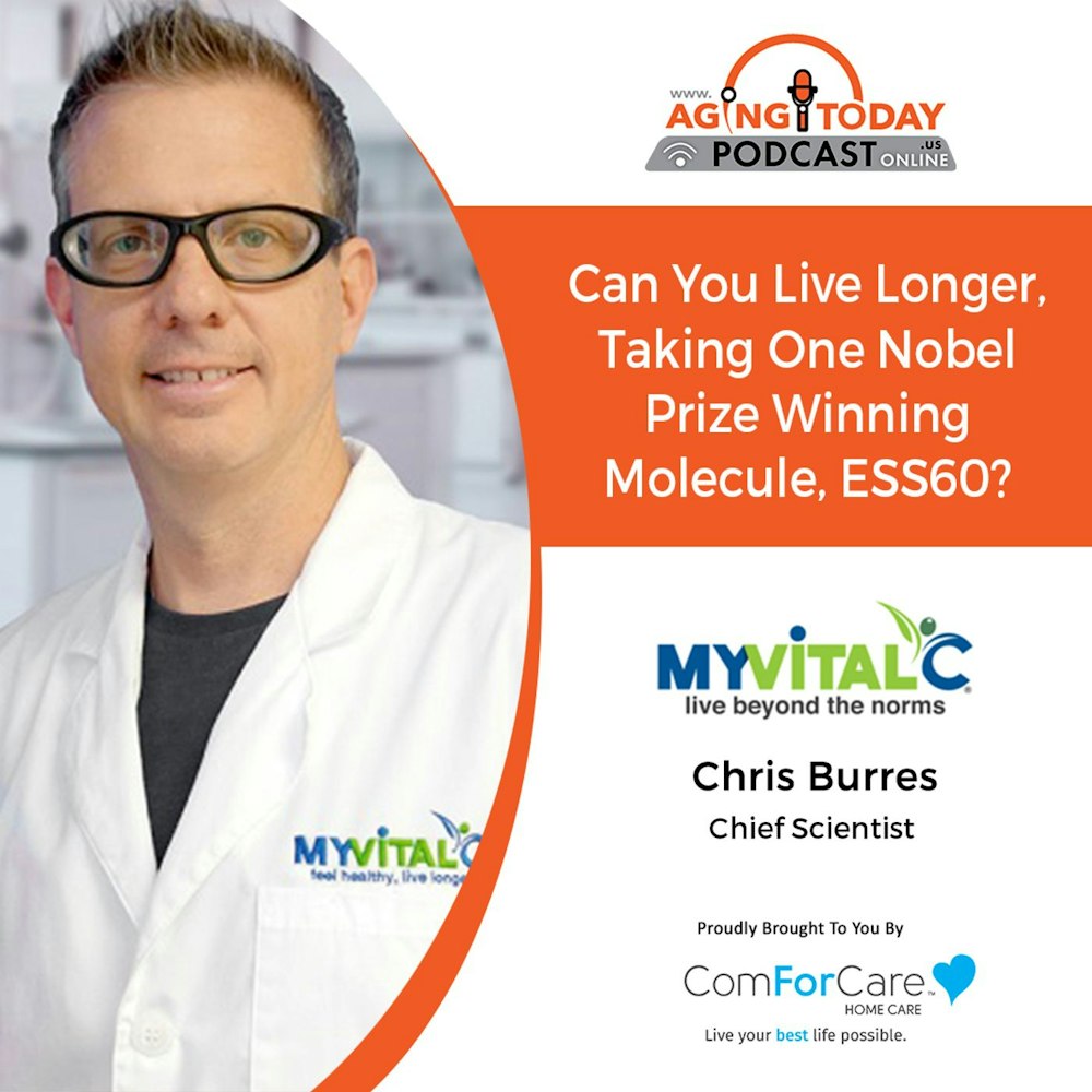 7/25/22: Chris Burres from MyVitalC | Can You Live Longer, Taking One Nobel Prize-Winning Molecule, ESS60? | Aging Today with Mark Turnbull
