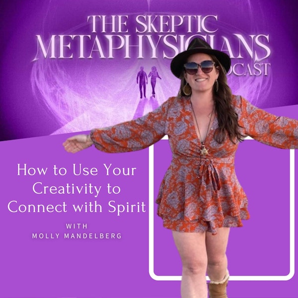 How to Use Your Creativity to Connect with Spirit | Molly Mandelberg