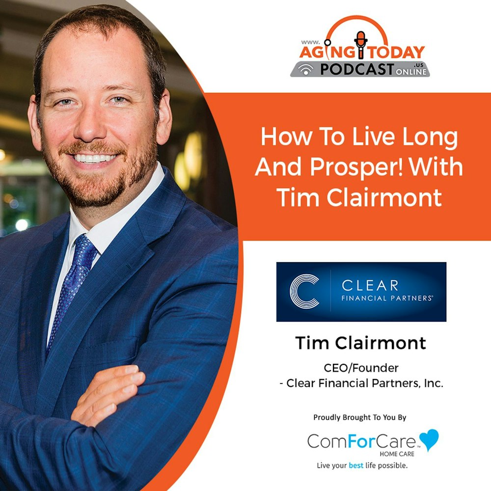 5/16/22: Tim Clairmont from Clear Financial Partners, Inc. | How to Live Long and Prosper| Aging Today  with Mark Turnbull