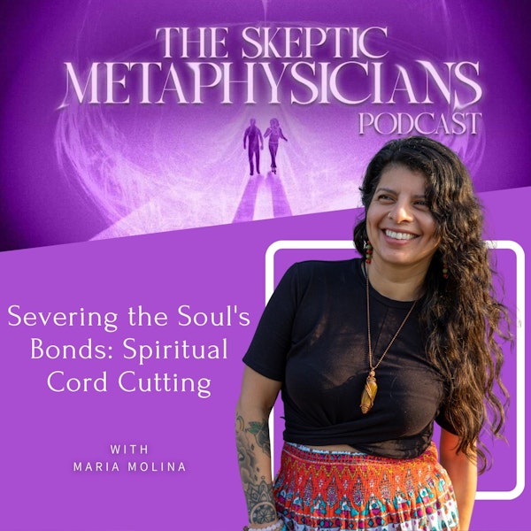 Severing the Soul's Bonds: Spiritual Cord Cutting | Maria Molina
