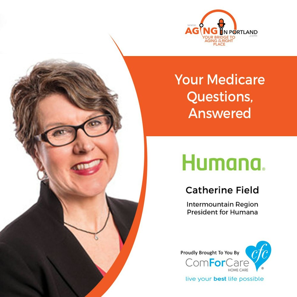 10/30/19: Catherine Field, the Intermountain Region President for Humana | Answering Medicare Questions|Aging in Portland with Mark Turnbull
