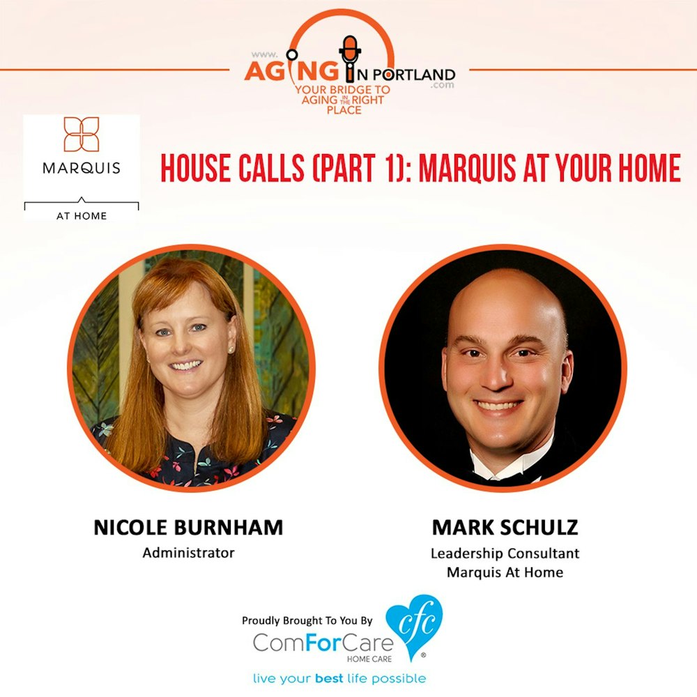 7/22/17: Nicole Burnham, Administrator and Mark Schulz, Leadership Consultant, from Marquis At Home | House Calls (Part 1) Marquis At Your H