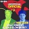 S2E4 - What Kind of Alien is Elon Musk? with Ben Gleib