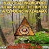 Investigating Bigfoot by Where the Hunter was Discovered in Alabama!