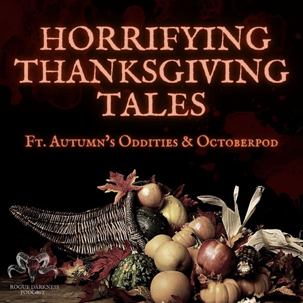 Horrifying Thanksgiving Tales ft. Autumn’s Oddities & Octoberpod