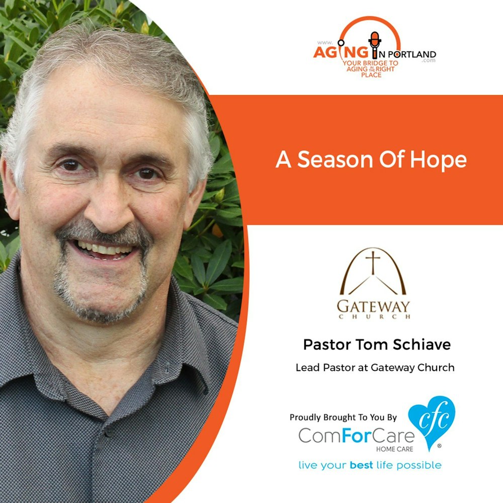 12/23/20: Pastor Tom Schiave of Gateway Church | A SEASON OF HOPE | Aging in Portland with Mark Turnbull from ComForCare Portland