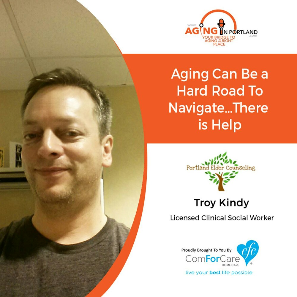 3/10/18: Troy Kindy with Portland Elder Counseling and Support Services | Aging Can Be a Hard Road To Navigate…There is Help