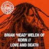 Interview with Brian 'Head' Welch of Love and Death and Korn
