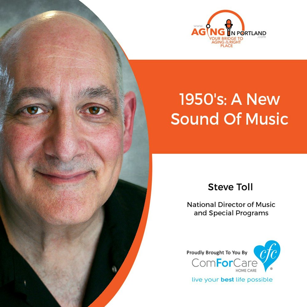 1/2/19: Steve Toll with ComForCare Health Care Holdings. LLC | 1950's: A New Sound Of Music | Aging in Portland with Mark Turnbull