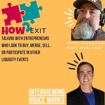 How2Exit Episode 59: Bruce Marks - M&A Lender and an expert in Business Acquisition Financing.