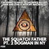 Dogman Unleashed and Being Silenced by the MIB with the Squatch Father, Al Santariga, Pt. 2