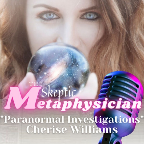 Paranormal Investigations and How Witchcraft Works | Cherise Williams