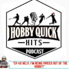 Hobby Quick Hits Ep.42 Being priced out of the hobby