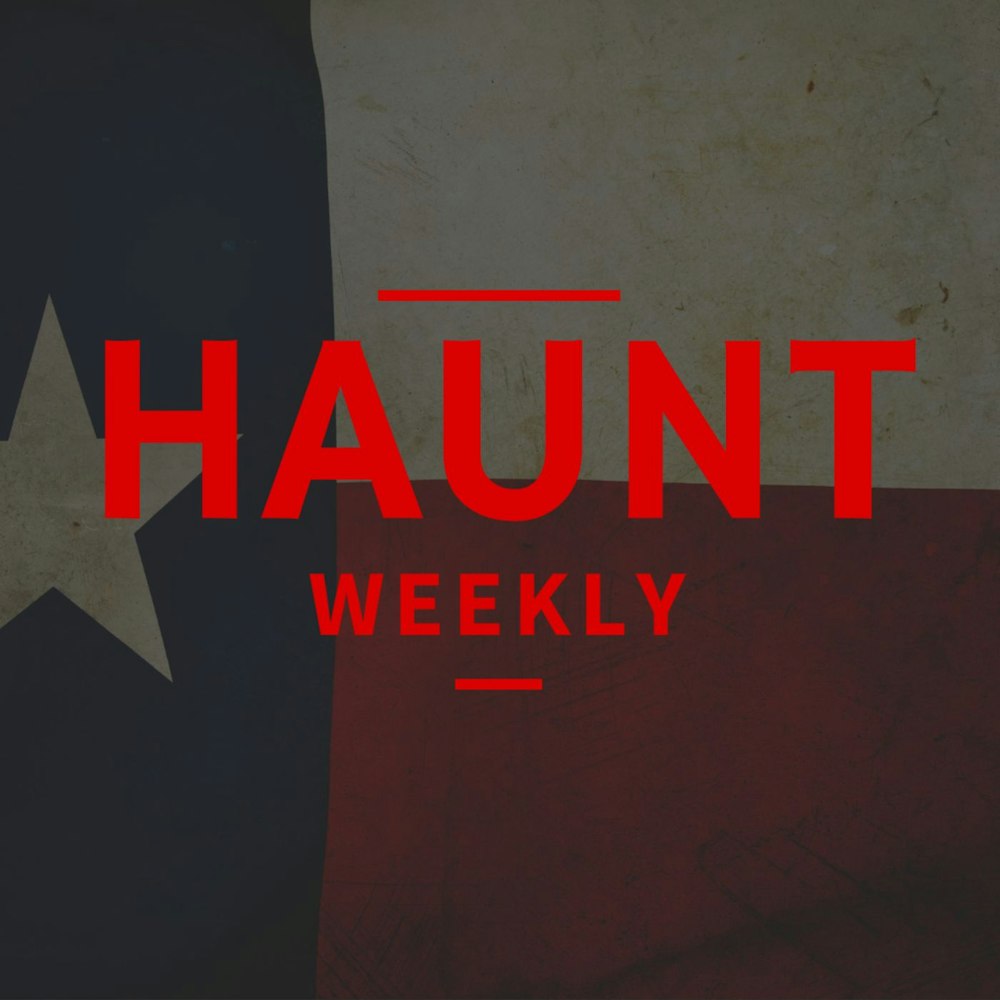 [Haunt Weekly] Episode 203 - Our Texas Haunt Trip