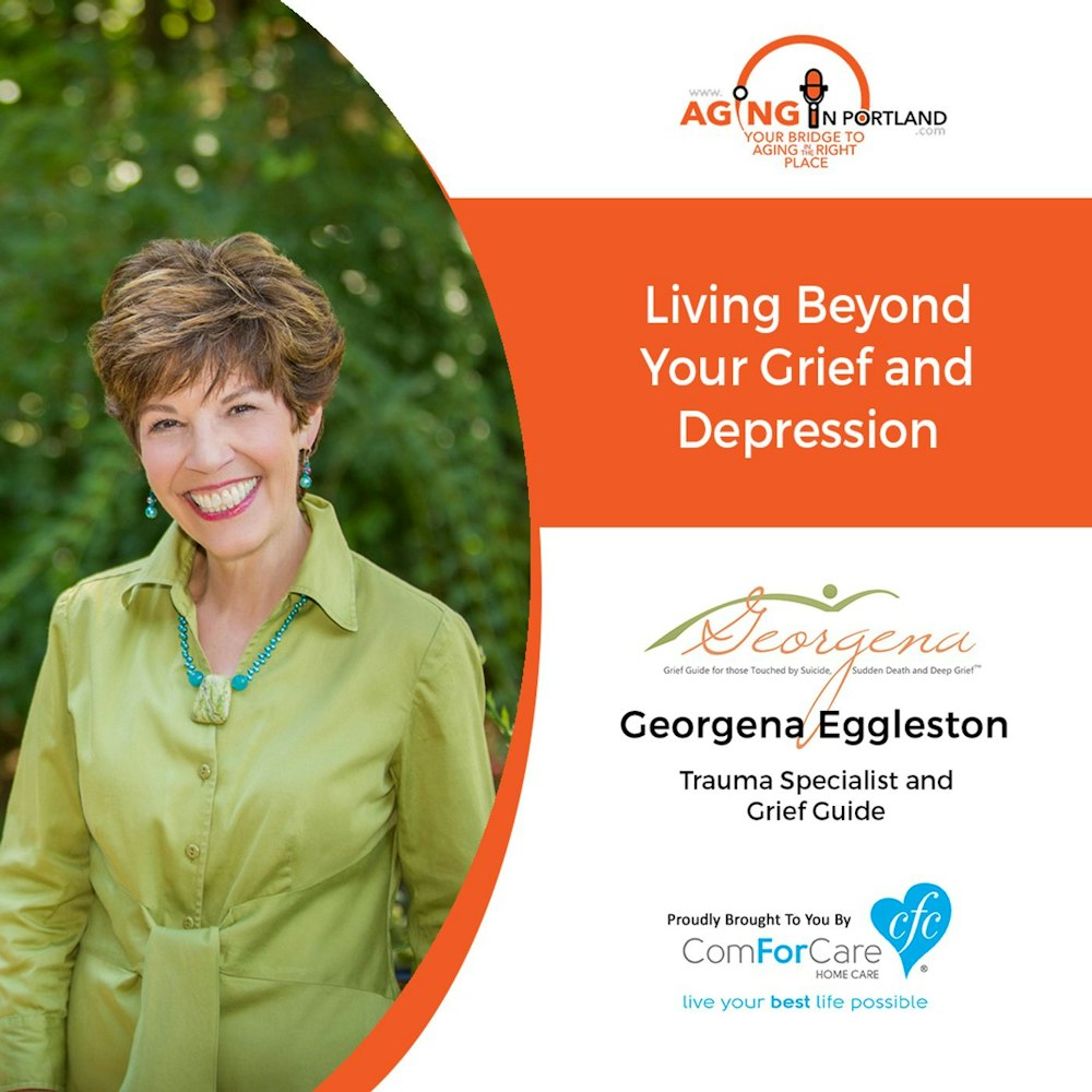 3/3/18: Georgena Eggleston with Beyond Your Grief, LLC | Living Beyond Your Grief and Depression | Aging in Portland with Mark Turnbull