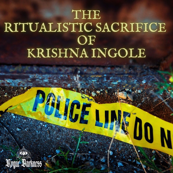 XXXV: The Ritualistic Sacrifice of Krishna Ingole