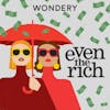 Wondery Presents: Even The Rich