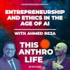 Entrepreneurship and Ethics in the Age of AI with Ahmed Reza